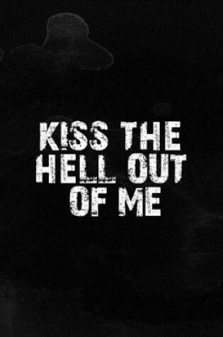 Cover of Kiss The Hell Out Of Me