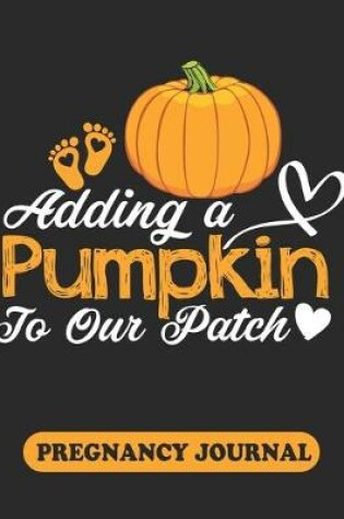 Cover of Adding a Pumpkin to our patch Pregnancy Journal