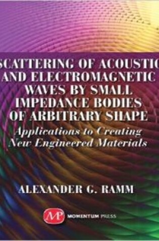 Cover of Scattering of Acoustic and Electromagnetic Waves by Small Impedance Bodies of Arbitrary Shapes