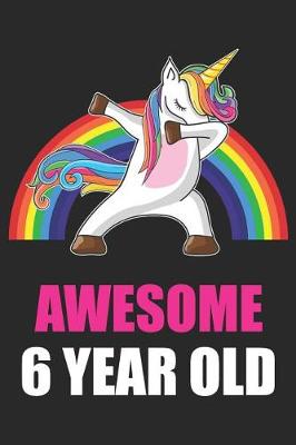 Book cover for Awesome 6 Year Old Dabbing Unicorn