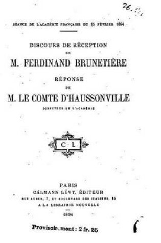 Cover of Discours de reception de M. Ferdinand Brunetiere, Reponse de M. le comte d'Haussonville