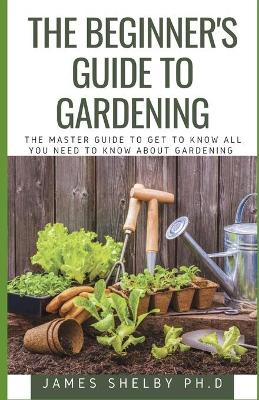 Book cover for The Beginner's Guide to Gardening