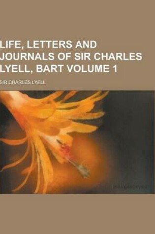 Cover of Life, Letters and Journals of Sir Charles Lyell, Bart Volume 1