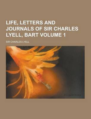 Book cover for Life, Letters and Journals of Sir Charles Lyell, Bart Volume 1