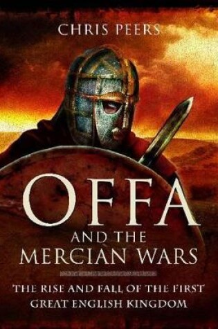 Cover of Offa and the Mercian Wars: The Rise and Fall of the First Great English Kingdom