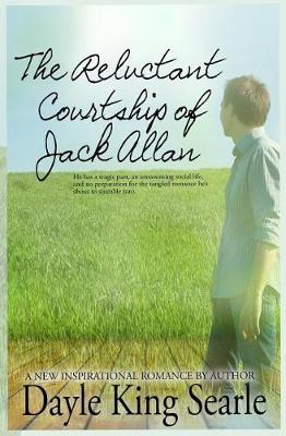 The Reluctant Courtship of Jack Allan by Dayle King Searle