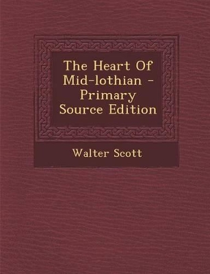 Book cover for The Heart of Mid-Lothian - Primary Source Edition