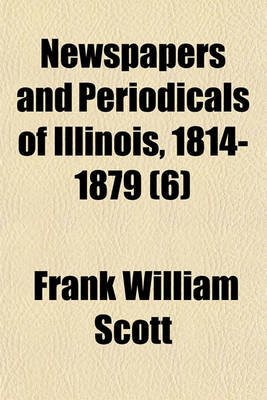 Book cover for Newspapers and Periodicals of Illinois, 1814-1879 (Volume 6)