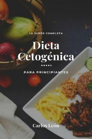 Cover of La Super Completa Dieta Cetogénica Para Principiantes