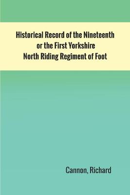 Book cover for Historical Record of the Nineteenth, or the First Yorkshire North Riding Regiment of Foot