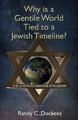 Book cover for Why Is a Gentile World Tied to a Jewish Timeline?