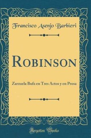 Cover of Robinson: Zarzuela Bufa en Tres Actos y en Prosa (Classic Reprint)