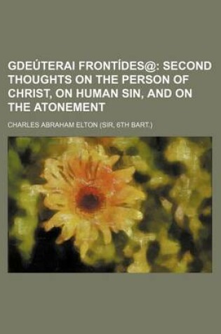 Cover of Gdea Terai Frontades@; Second Thoughts on the Person of Christ, on Human Sin, and on the Atonement