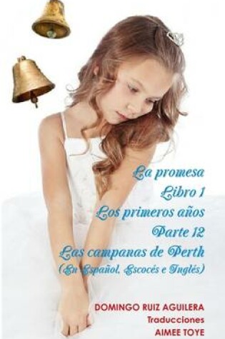 Cover of LA Promesa Libro 1 Los Primeros Anos Parte 12 Las Campanas De Perth (En Espanol, Escoces e Ingles)