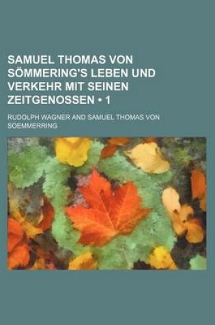 Cover of Samuel Thomas Von Sommering's Leben Und Verkehr Mit Seinen Zeitgenossen (1)