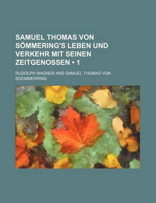 Book cover for Samuel Thomas Von Sommering's Leben Und Verkehr Mit Seinen Zeitgenossen (1)