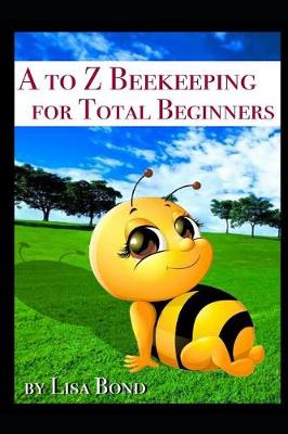 Book cover for A to Z Beekeeping for Total Beginners