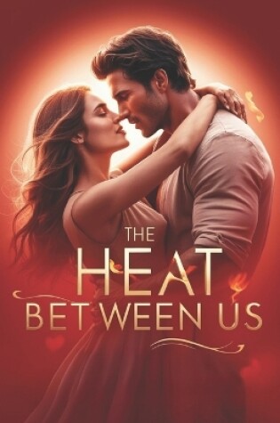 Cover of The Heat Between Us