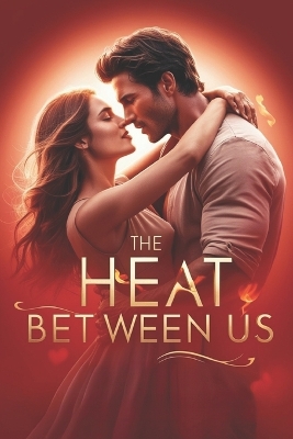 Book cover for The Heat Between Us