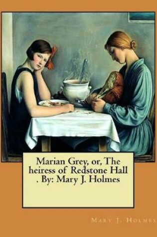 Cover of Marian Grey, or, The heiress of Redstone Hall . By