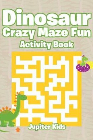 Cover of Dinosaur Crazy Maze Fun Activity Book