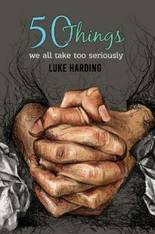 Cover of 50 things we all take too seriously