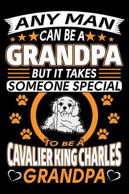 Book cover for Any Man Can Be A Grandpa But It Takes Someone Special To Be A Cavalier King Charles Grandpa