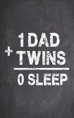 Book cover for 1 Dad Plus Twins Equals 0 Sleep - Funny Twin Parent Journal