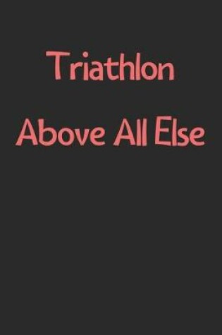 Cover of Triathlon Above All Else