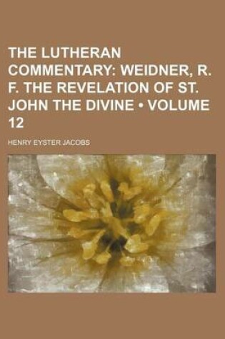 Cover of The Lutheran Commentary (Volume 12); Weidner, R. F. the Revelation of St. John the Divine