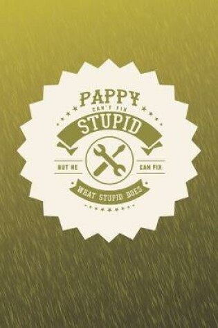 Cover of Pappy Can't Fix Stupid But He Can Fix What Stupid Does