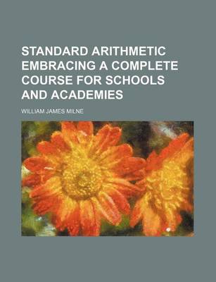 Book cover for Standard Arithmetic Embracing a Complete Course for Schools and Academies