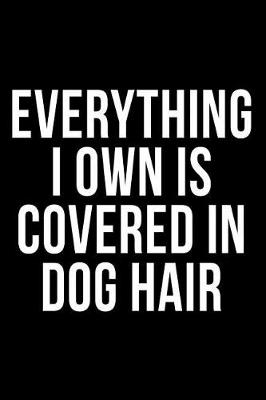 Book cover for Everything I Own Is Covered in Dog Hair