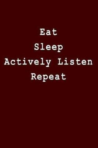 Cover of Eat Sleep Actively Listen Repeat