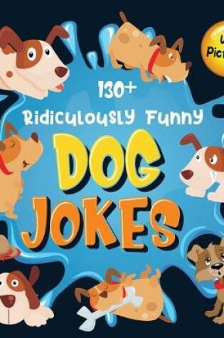 Cover of 130+ Ridiculously Funny Dog Jokes