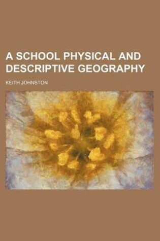 Cover of A School Physical and Descriptive Geography