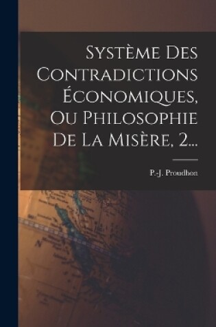 Cover of Système Des Contradictions Économiques, Ou Philosophie De La Misère, 2...