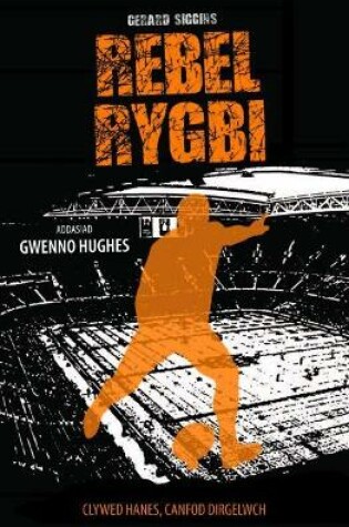 Cover of Cyfres Rygbi: 3. Rebel Rygbi