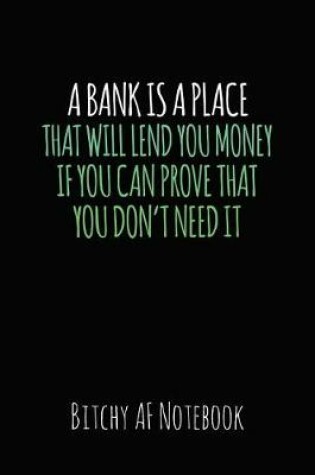 Cover of A Bank Is a Place That Will Lend You Money If You Can Prove That You Don't Need It