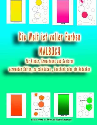 Book cover for Die Welt ist voller Farben MALBUCH fur Kinder, Erwachsene und Senioren verwenden Seiten, zu schmucken, Geschenk oder ein Andenken