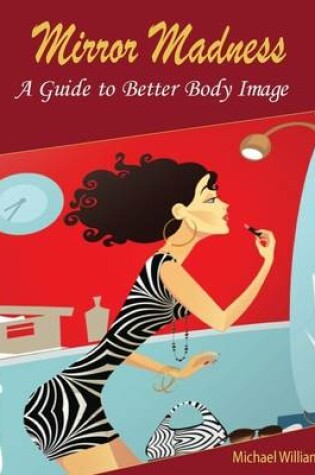 Cover of Mirror Madness: A Guide to Better Body Image