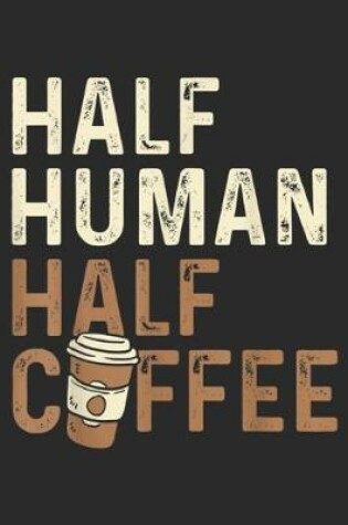 Cover of Half Human Half Cffee