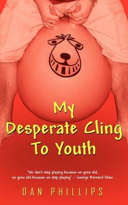 Book cover for My Desperate Cling To Youth