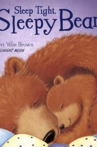 Cover of Sleep Tight, Sleepy Bear