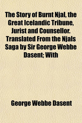 Book cover for The Story of Burnt Njal, the Great Icelandic Tribune, Jurist and Counsellor. Translated from the Njals Saga by Sir George Webbe Dasent; With