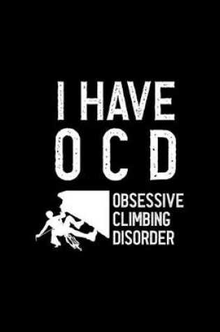 Cover of I Have O.C.D Obsessive Climbing Disorder