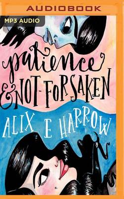 Patience and Not-Forsaken by Alix E. Harrow