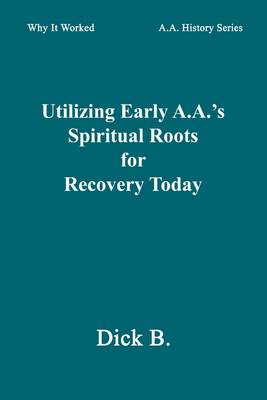 Book cover for Utilizing Early A.A.'S Spiritual Roots for Recovery Today