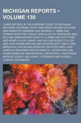 Cover of Michigan Reports (Volume 130); Cases Decided in the Supreme Court of Michigan