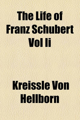 Book cover for The Life of Franz Schubert Vol II